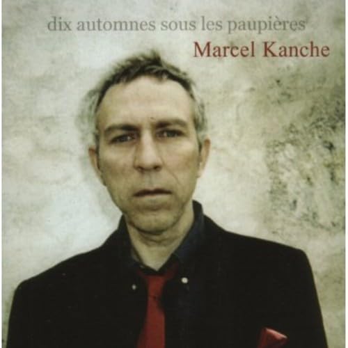 Dix Automnes Sous Les Paupieres [Audio CD] Kanche, Marcel