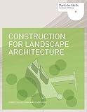 Construction for Landscape Architecture: Portfolio Skills (Portfolio Skills. Landscape Architecture)