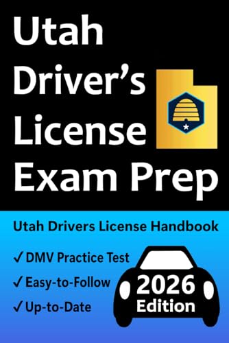 Utah Driver’s License Exam Prep: 100 Practice Questions Based on the Actual DMV Exam, Permit Test Explanations, Road Signs, Traffic Laws, Proven Tips for Passing the Skills Test, & More!