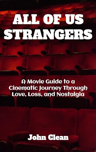 ALL OF US STRANGERS: A Movie Guide to a Cinematic Journey Through Love, Loss, and Nostalgia (Film Finds Book 5)