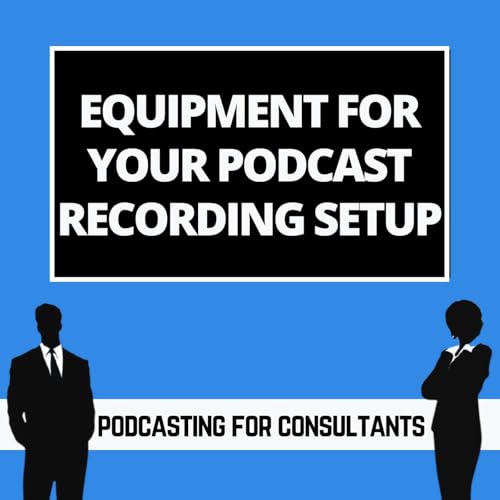 Essential Equipment For Your Podcast Recording Setup