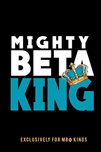 Mighty Beta King: The Mighty Beta Kings Journal: Fraternity Lined Notebook | Beta Kings Journal for Neos, Probates, Frat, National Officers | Blank ... Fraternity (The Imperial Leader's Journal)