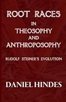 Root Races in Theosophy and Anthroposophy: Rudolf Steiner's Evolution 1607570238 Book Cover