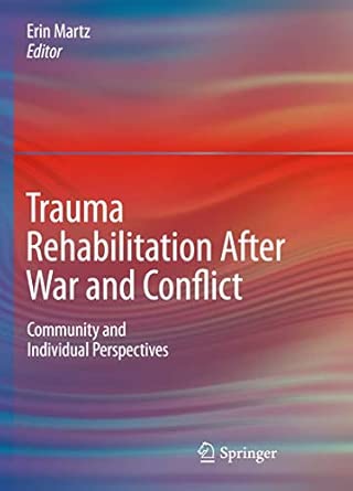 Trauma Rehabilitation After War and Conflict: Community and Individual Perspectives 2010th Edition book cover