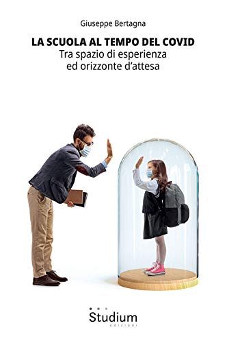 La Scuola Al Tempo Del Covid. Tra Spazio Di Esperienza Ed Orizzonte D'attesa