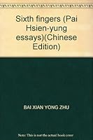 Sixth fingers (Pai Hsien-yung essays) 780531621X Book Cover