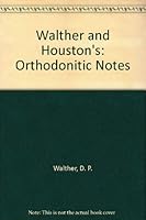 Walther and Houston's: Orthodonitic Notes 0723610053 Book Cover