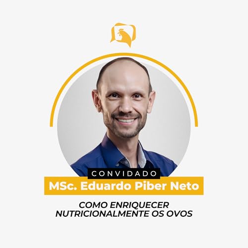 COMO ENRIQUECER NUTRICIONALMENTE OS OVOS - MSc. Eduardo Piber Neto | Ep. 146 cover art