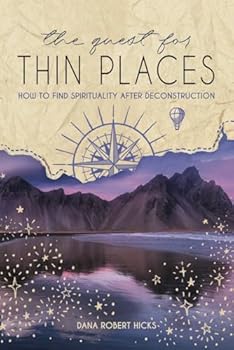 The Quest for Thin Places: How to Find Spirituality after Deconstruction