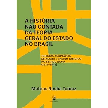 Capa do livro A História Não Contada da Teoria Geral do Estado no Brasil: Juristas Adaptáveis, Ditadura e Ensino Jurídico no Estado Novo (1937-1945)