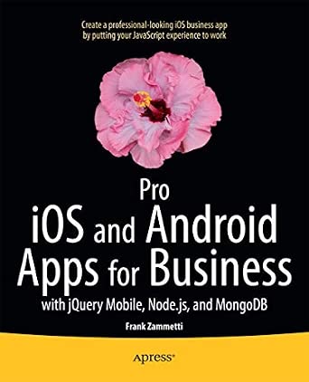Pro iOS and Android Apps for Business: with jQuery Mobile, node.js, and MongoDB 1st ed. Edition book cover