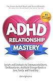 ADHD Relationship Mastery: Scripts and Strategies to Communicate Clearly, Set Boundaries, and Build Stronger Bonds in Love, Family, and Friendship