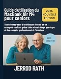  Guide d\'utilisation du MacBook Air M4 pour seniors: Transformez-vous d\'un débutant frustré en un expert confiant grâce à des visuels étape par étape et des conseils professionnels à l\'intérieur