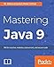 Mastering Java 9: Write reactive, modular, concurrent, and secure code