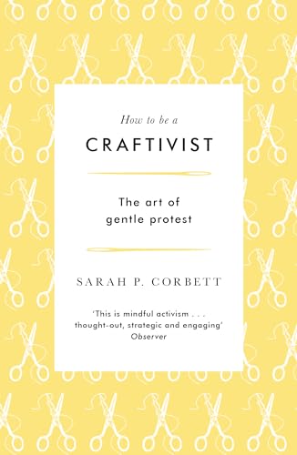 How to Be a Craftivist: The Art of Gentle Protest