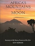 Africa's Mountains of the Moon: Journeys to the Snowy Sources of the Nile