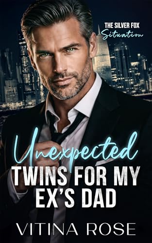 Unexpected Twins For My Ex's Dad: A Forbidden Age Gap Billionaire Boss Romance (The Silver Fox Situations Series)