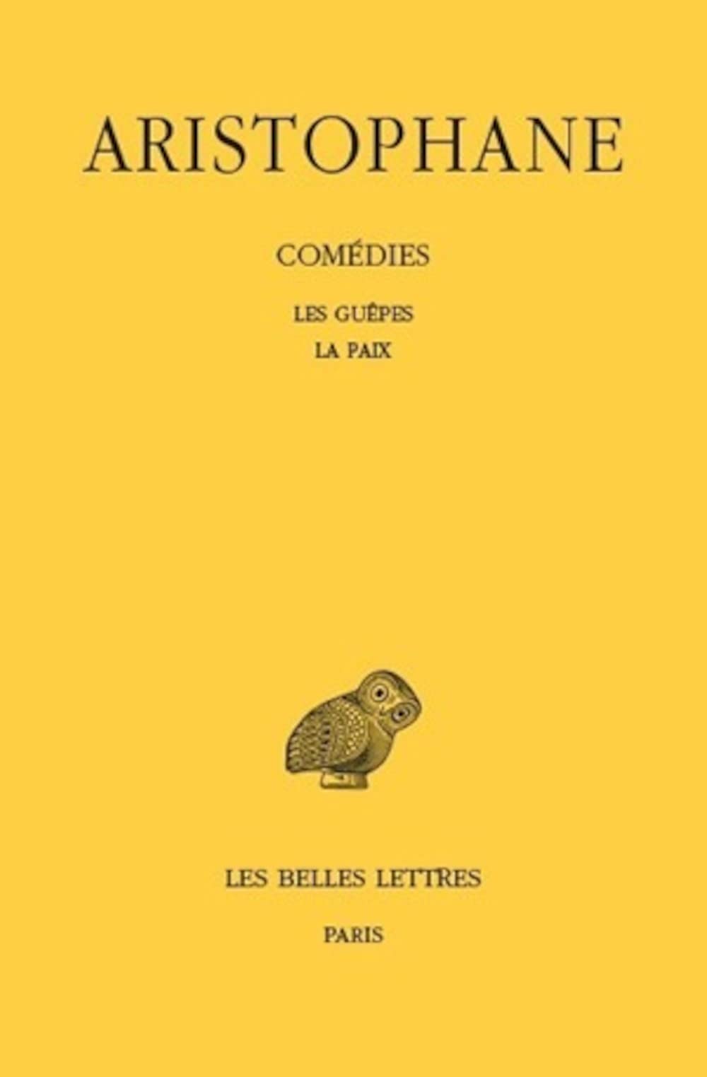 Aristophane, Comedies: Tome II: Les Guepes - La Paix: 28 (Collection Des Universites De France Serie Grecque)