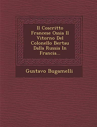 Il Coscritto Francese Ossia Il Vitorno del Colonello Bertau Dalla Russia in Francia... (English and Italian Edition)