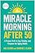 The Miracle Morning After 50: A Proven Path to Joy, Vitality, and Purpose for Aging Adults