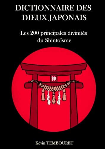 Dictionnaire des dieux japonais: Les 200 principales...