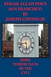 Edgar Allan Poe's San Francisco: More Terror Tales of the City