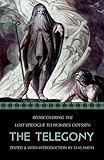 The Telegony: Rediscovering the Lost Epilogue to Homer's Odyssey (Reconstructing the Lost Epics of the Trojan War)