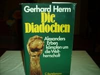 Die Diadochen: Alexanders Erben ka¨mpfen um d. Weltherrschaft (German Edition) 3570004341 Book Cover