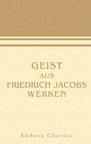 Geist aus Friedrich Jacobs Werken (German Edition)