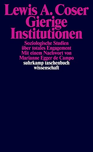 Gierige Institutionen: Soziologische Studien über totales Engagement (suhrkamp taschenbuch wissensc Gierige Institutionen: Soziologische Studien über totales Engagement (suhrkamp taschenbuch wissensc