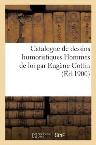 Catalogue de Dessins Humoristiques Hommes de Loi Par Eugène Cottin (French Edition)