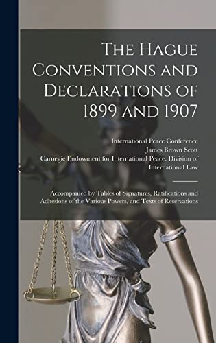 The Hague Conventions and Declarations of 1899 and 1907 [microform]: Accompanied by Tables of Signatures, Ratifications and Adhesions of the Various Powers, and Texts of Reservations