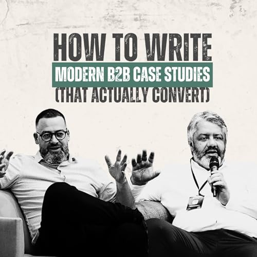 How to Write Modern B2B Case Studies (That Actually Convert) Podcast Por  arte de portada