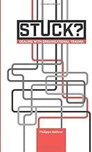Stuck? Dealing with organizational trauma: organizations can get wounded too