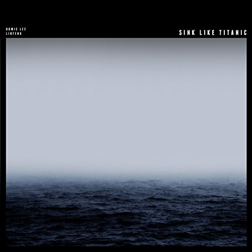 Sink Like Titanic Howie Lee &