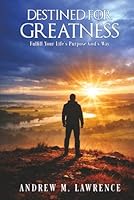 Destined For Greatness: Fulfill Your Life’s Purpose God’s Way 1970528494 Book Cover