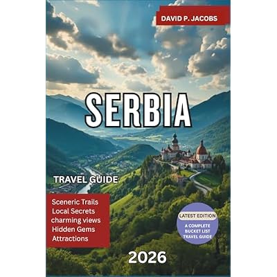 Serbia Travel Guide 2026: Comprehensive Travel Guide to Belgrade, Novi Sad, Festivals, Nightlife, Historic Sites, Local Cuisine and Budget-Friendly Travel Tips