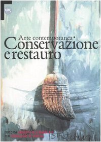 Arte contemporanea. Conservazione e restauro. Atti del Convegno internazionale (Venezia, 1996). Ediz. illustrata