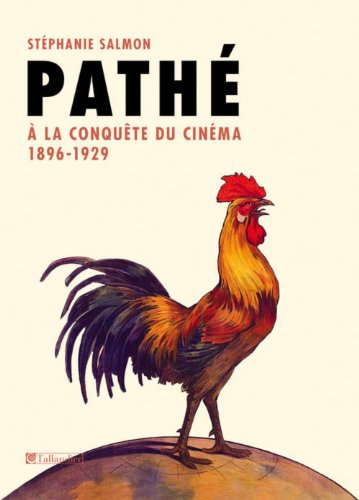 Pathé: À la conquète du cinéma 1896-1929