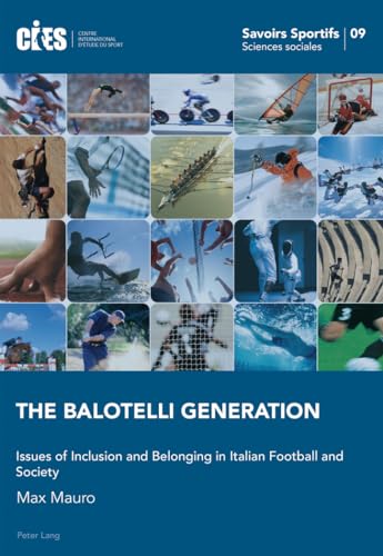 The Balotelli Generation: Issues of Inclusion and Belonging in Italian Football and Society (Savoirs sportifs / Sports knowledge)