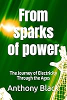 From sparks of power: The Journey of Electricity Through the Ages B0G31YTY7G Book Cover