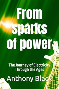 Paperback From sparks of power: The Journey of Electricity Through the Ages Book