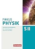  Fokus Physik Sekundarstufe II - Zu allen Ausgaben und zum Gesamtband - Oberstufe: Zentrale Experimente - Zur Vorbereitung auf Klausuren und Abitur