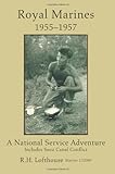  Royal Marines 1955-1957: A NATIONAL SERVICE ADVENTURE