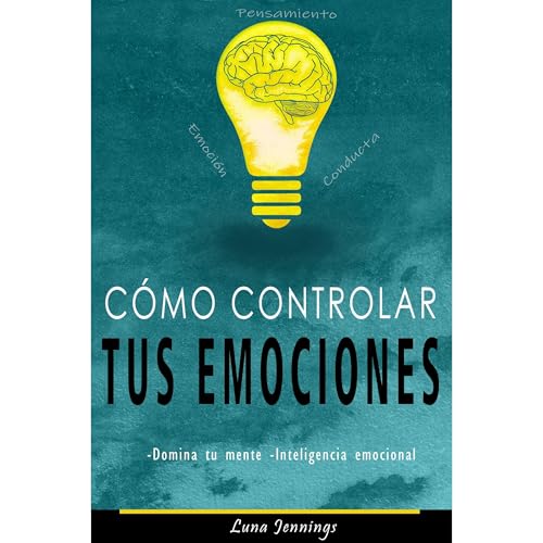 C&oacute;mo controlar tus emociones Audiolibro Por Luna Jennings arte de portada