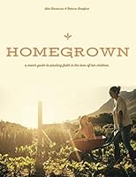 Homegrown: A Mom's Guide to Planting Faith in the Lives of Her Children 1073067777 Book Cover