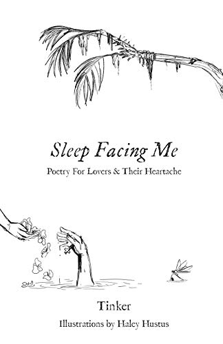 Sleep Facing Me: Poetry For Lovers & Their Heartache