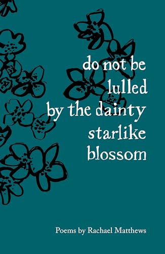 Do Not be Lulled by the Dainty Starlike Blossom