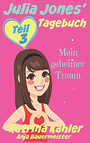 Julia Jones' Tagebuch - Teil 3 - Mein geheimer Traum Julia Jones' Tagebuch - Teil 3 - Mein geheimer Traum