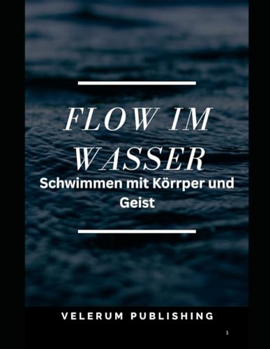 Flow im Wasser: Schwimmen mit Koerper und Geist
